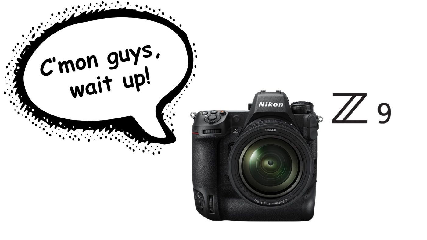 Nikon Z9 with speech bubble "Come on guys, wait up"